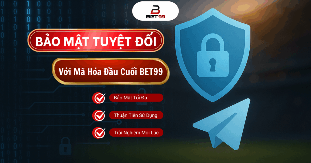 An Toàn Và Bảo Mật Tối Ưu Với Mã Hóa Đầu Cuối Trên Telegram Của Bet99