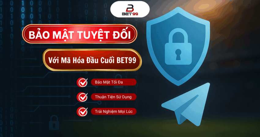 An Toàn Và Bảo Mật Tối Ưu Với Mã Hóa Đầu Cuối Trên Telegram Của Bet99